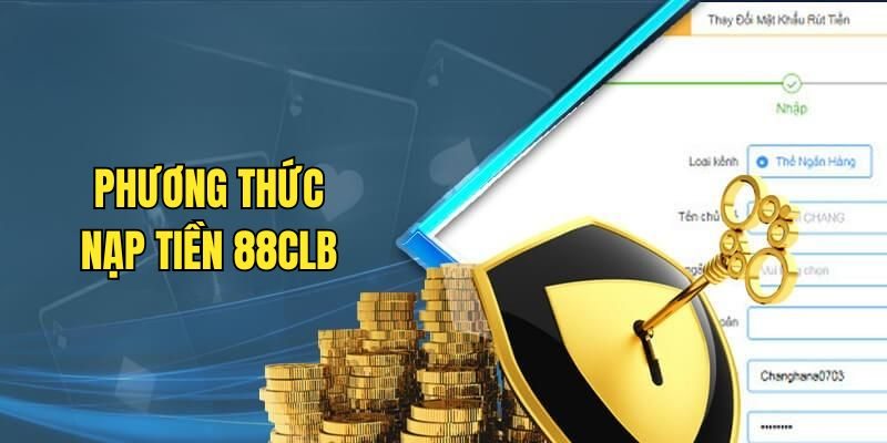 Giới thiệu chi tiết cách thức nạp tiền 88CLB đơn giản cho khách hàng